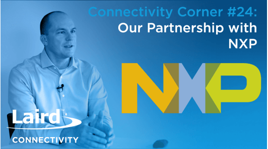 Connectivity Corner 24: Our Partnership with NXP